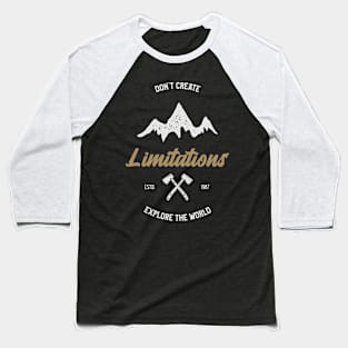 Don't Create Limitations Explore The World Baseball T-Shirt